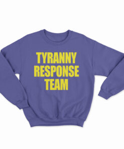 Tyranny Response Team Sweatshirt