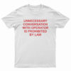 Unnecessary Conversation With Operator Is Prohibited By Law T-Shirt