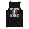 Vaffanculo Is Italian For Have A Nice Day Tank Top