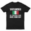 Vaffanculo Is Italian For Have A Nice Day T-Shirt