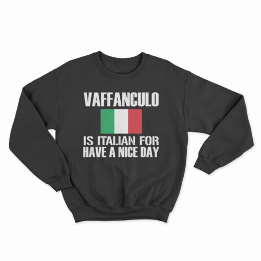 Vaffanculo Is Italian For Have A Nice Day Sweatshirt