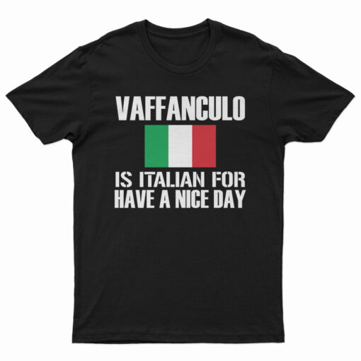 Vaffanculo Is Italian For Have A Nice Day T-Shirt