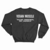Vegan Muscle Killing Workouts Not Animals Sweatshirt