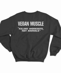 Vegan Muscle Killing Workouts Not Animals Sweatshirt