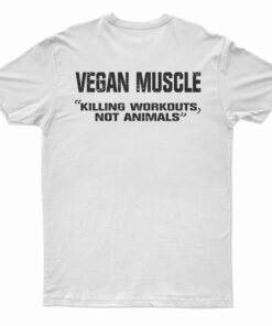 Vegan Muscle Killing Workouts Not Animals T-Shirt