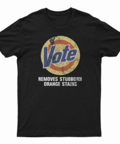 Vote Removes Stubborn Orange Stains T-Shirt