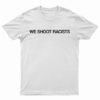 We Shoot Racists T-Shirt