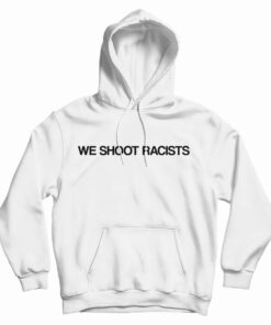 We Shoot Racists Hoodie