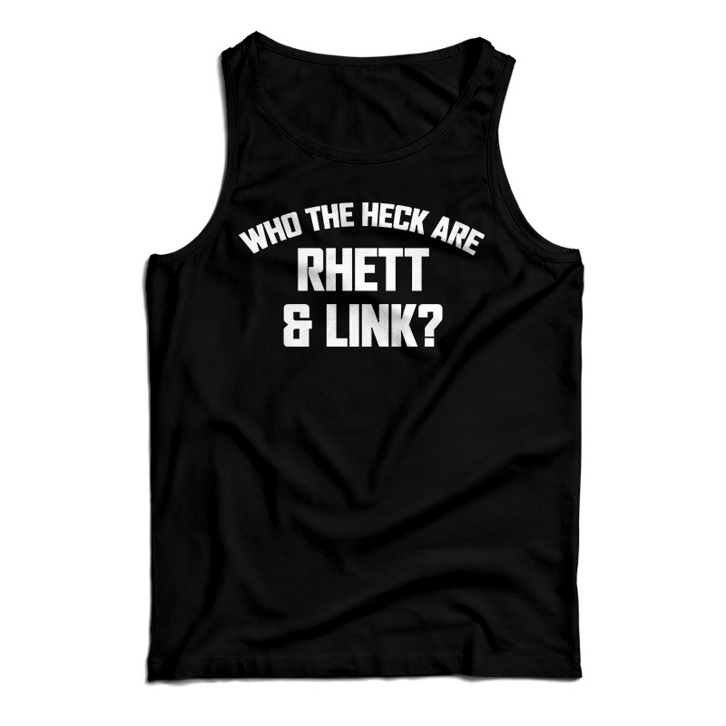Who The Heck Are Rhett & Link? Tank Top