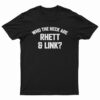 Who The Heck Are Rhett & Link? T-Shirt