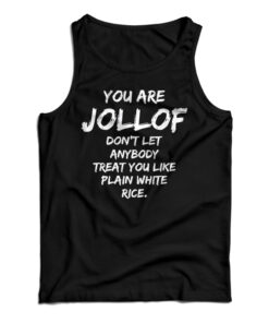 You Are Jollof Don't Let Anybody Treat You Like Plain White Rice Tank Top