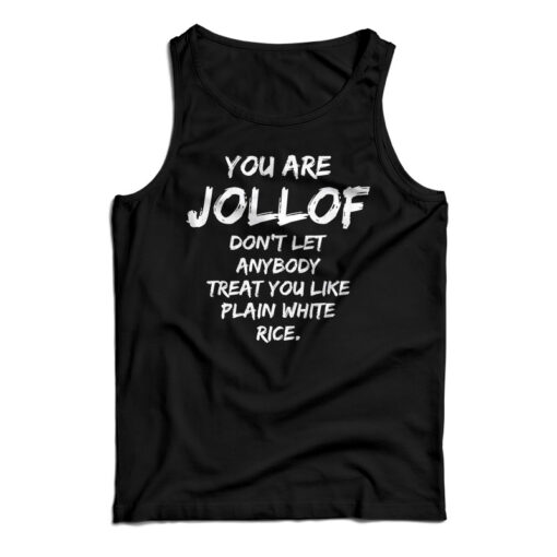 You Are Jollof Don't Let Anybody Treat You Like Plain White Rice Tank Top