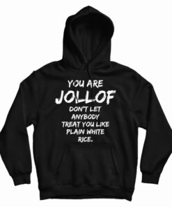 You Are Jollof Don't Let Anybody Treat You Like Plain White Rice Hoodie