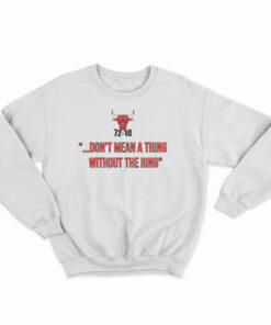 72-10 Don't Mean A Thing Without The Ring Sweatshirt
