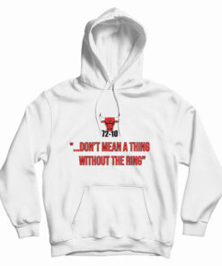 72-10 Don't Mean A Thing Without The Ring Hoodie