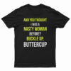And You Thought I Was A Nasty Woman Before T-Shirt