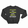 And You Thought I Was A Nasty Woman Before Sweatshirt