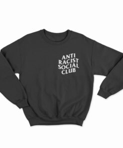 Anti Racist Social Club Sweatshirt