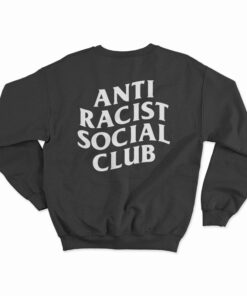 Anti Racist Social Club Sweatshirt