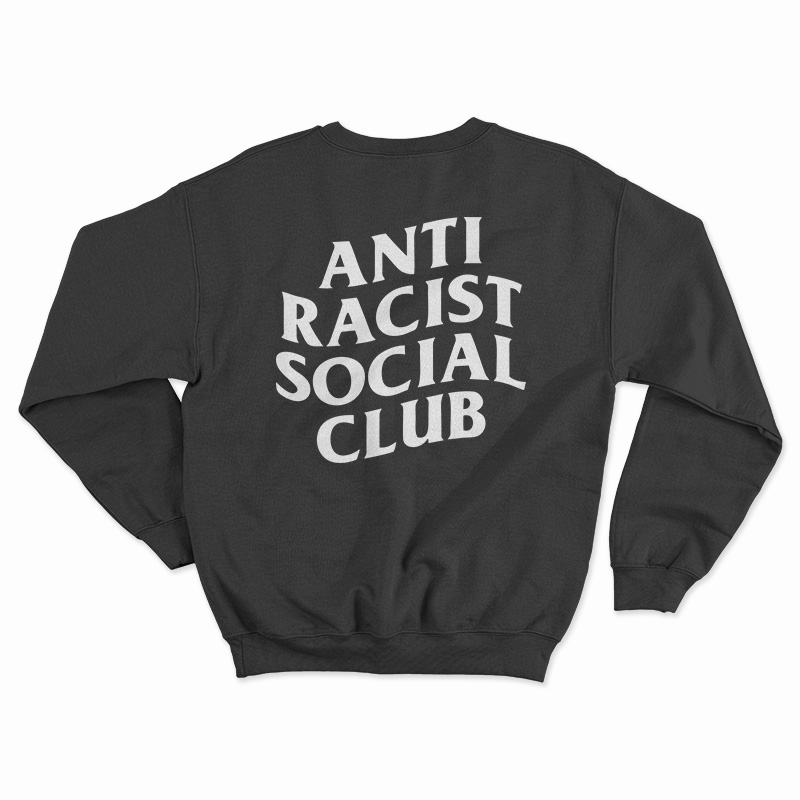 Anti Racist Social Club Sweatshirt