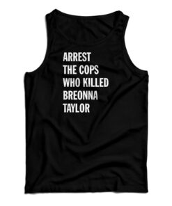 Arrest The Cops That Killed Breonna Taylor Tank Top