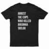 Arrest The Cops That Killed Breonna Taylor T-Shirt