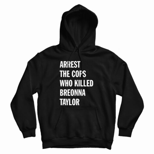 Arrest The Cops That Killed Breonna Taylor Hoodie