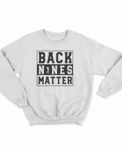 Back Nines Matter Sweatshirt