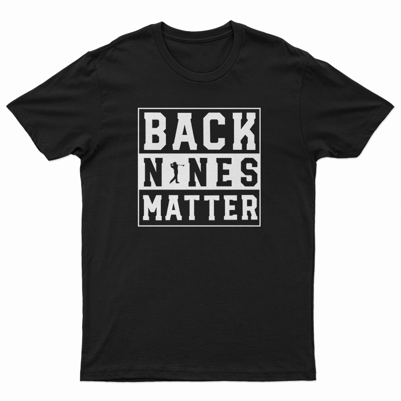 Back Nines Matter T-Shirt