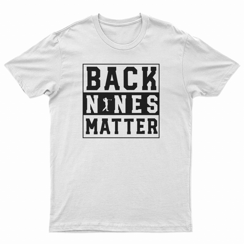 Back Nines Matter T-Shirt