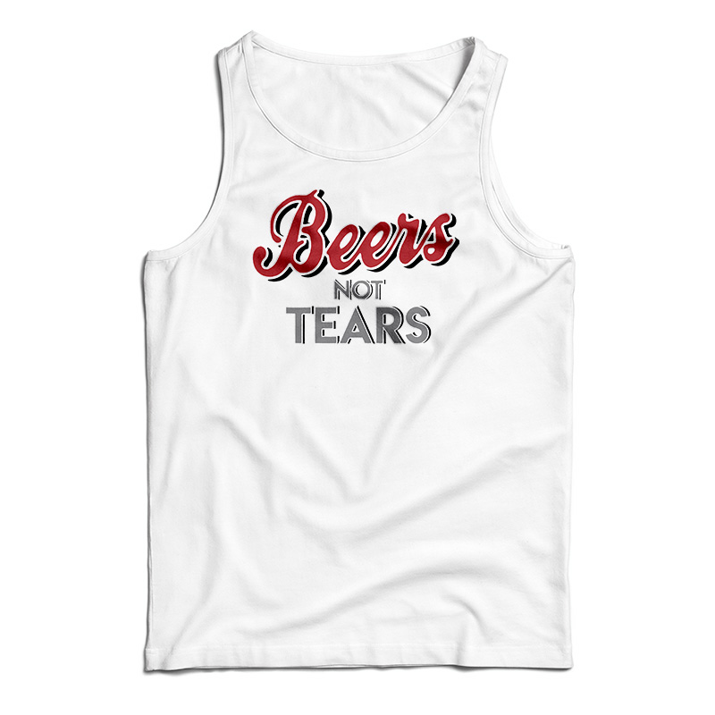 Beers Not Tears Tank Top