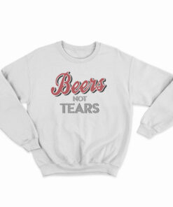 Beers Not Tears Sweatshirt