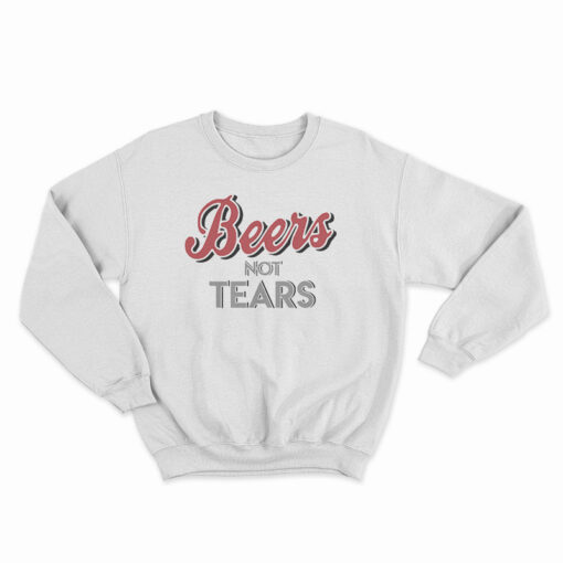 Beers Not Tears Sweatshirt