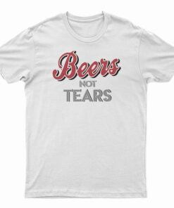 Beers Not Tears T-Shirt