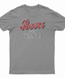 Beers Not Tears T-Shirt