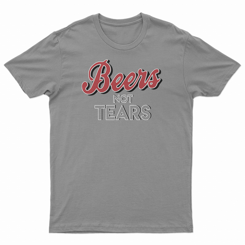Beers Not Tears T-Shirt