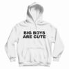 Big Boys Are Cute Hoodie