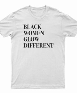 Black Women Glow Different T-Shirt