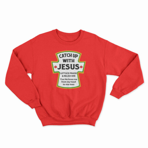Catch Up With Jesus Sweatshirt