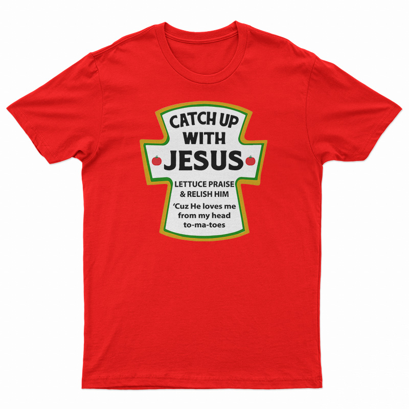 Catch Up With Jesus T-Shirt For UNISEX - Digitalprintcustom.com