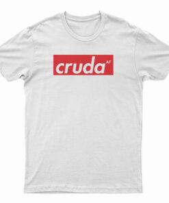 Cruda AF T-Shirt