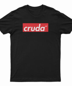 Cruda AF T-Shirt