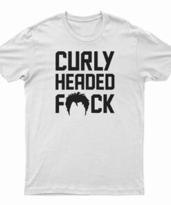 Curly Headed Fuck T-Shirt