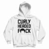 Curly Headed Fuck Hoodie