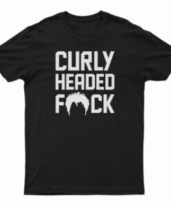 Curly Headed Fuck T-Shirt