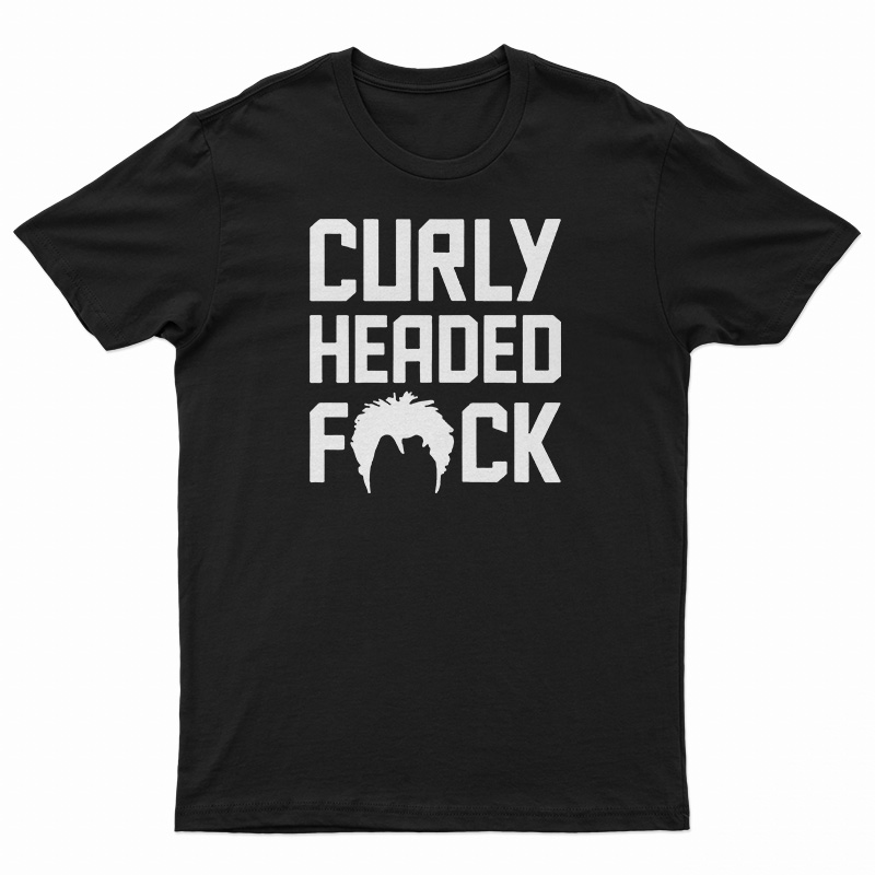 Curly Headed Fuck T-Shirt