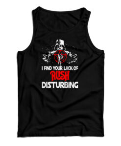 Darth Vader I Find Your Lack Of Rush Disturbing Tank Top