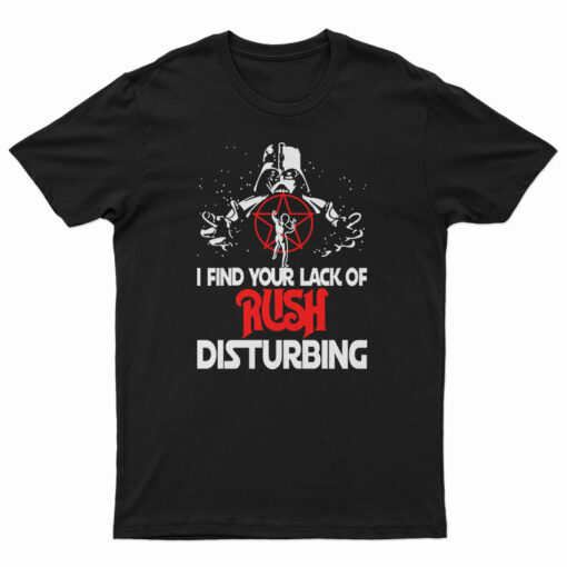 Darth Vader I Find Your Lack Of Rush Disturbing T-Shirt