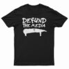 Defund The Media T-Shirt