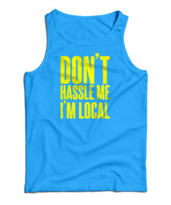 Don't Hassle Me I'm Local Tank Top